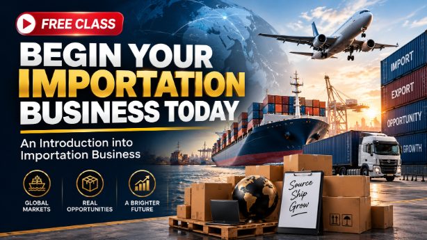 Discover the Wealth in Importation Business — Join Our Free Class